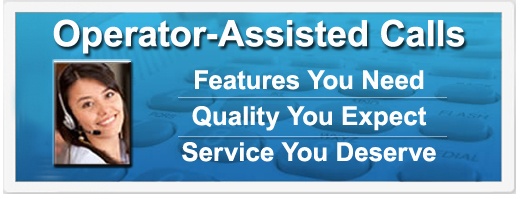Operator-Assisted Calls | Features You Need | Quality You Expect | Service You Deserve
